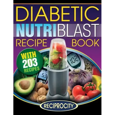 The Diabetic NutriBlast Recipe Book: 203 NutriBlast Diabetes Busting Ultra Low Carb Delicious and Optimally Nutritious Blast and Smoothie Recipe