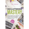 Decluttering Mastery: 3 Books in 1 - A Step-By-Step Decluttering Workbook, Complete Guide to Declutter and Organize Your Home, and How to Tr