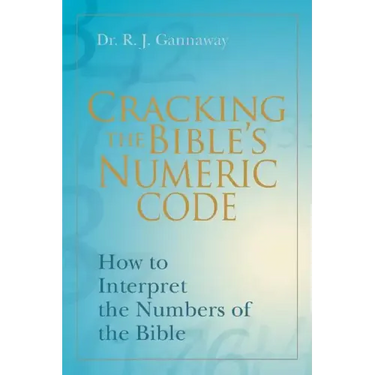 Cracking the Bible's Numeric Code: How to Interpret the Numbers of the Bible