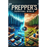 Prepper's Survival Bible: Your Comprehensive Handbook for Surviving Any Catastrophe