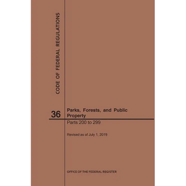 Code of Federal Regulations Title 36, Parks, Forests and Public Property, Parts 200-299, 2019