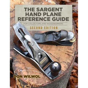 The Sargent Hand Plane Reference Guide For Collectors & Woodworkers: Second Edition