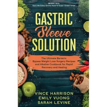 Gastric Sleeve Solution: The Ultimate Bariatric Bypass Weight Loss Surgery Recipes and Alkaline Cookbook for Rapid Recovery and Healing: Writte