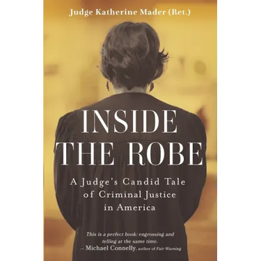 Inside the Robe: A Judge's Candid Tale of Criminal Justice in America