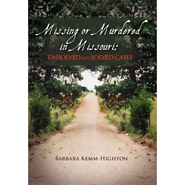Missing or Murdered in Missouri: Unsolved and Solved Cases: Unsolved and Solved Cases