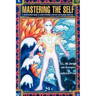 Mastering the Self: A motivational guide to understanding yourself and dealing with life.