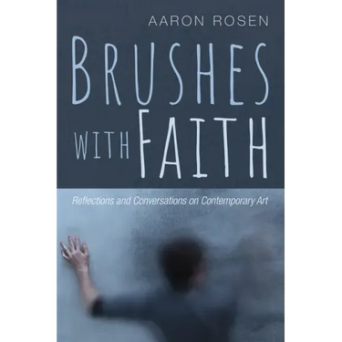 Brushes with Faith: Reflections and Conversations on Contemporary Art