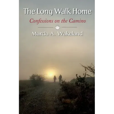 The Long Walk Home: Confessions on the Camino