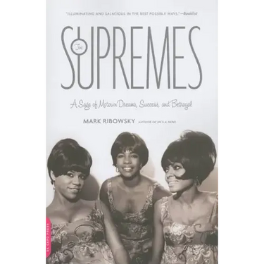 The Supremes: A Saga of Motown Dreams, Success, and Betrayal