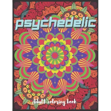 Psychedelic Adult Coloring Book: A Trippy Hippy Psychedelic Coloring book for Acid explorer. A Deep dive into Freedom with full of optical illusions,