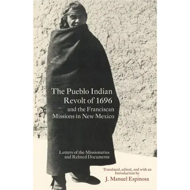 The Pueblo Indian Revolt of 1696 and the Franciscan Missions in New Mexico