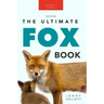 Foxes The Ultimate Fox Book: Learn more about your favorite sly mammal