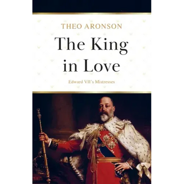 The King in Love: Edward VII's Mistresses