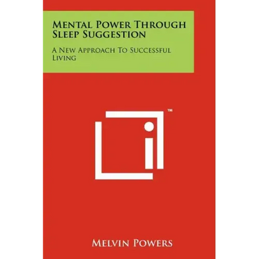 Mental Power Through Sleep Suggestion: A New Approach To Successful Living