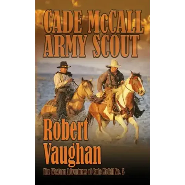 Cade McCall: Army Scout: The Western Adventures of Cade McCall Book V