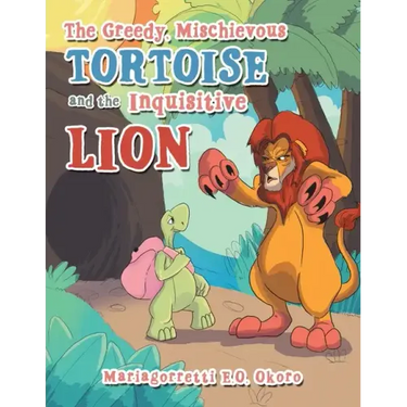 The Greedy, Mischievous Tortoise and the Inquisitive Lion