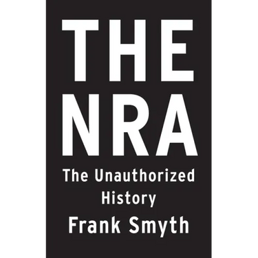 The Nra: The Unauthorized History