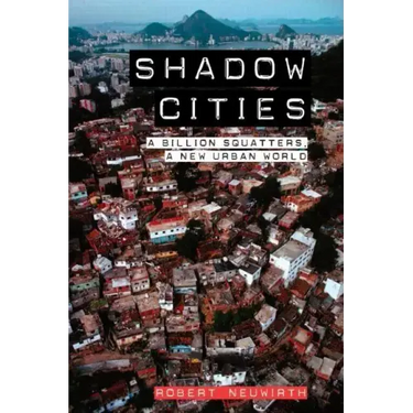 Shadow Cities: A Billion Squatters, A New Urban World
