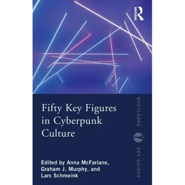 Fifty Key Figures in Cyberpunk Culture
