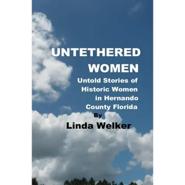 Untethered Women: Untold Stories of Historic Women in Hernando County Florida