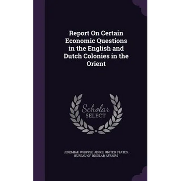 Report On Certain Economic Questions in the English and Dutch Colonies in the Orient