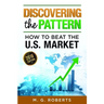 Discovering the Pattern - How to Beat the Market 2018 Edition Black & White