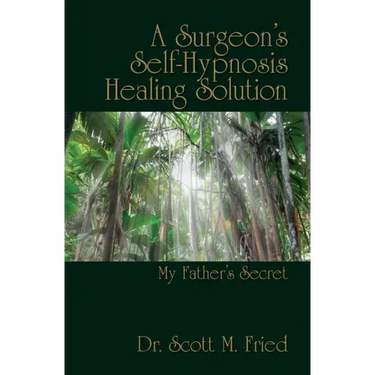 A Surgeon's Self-Hypnosis Healing Solution: My Father's Secret