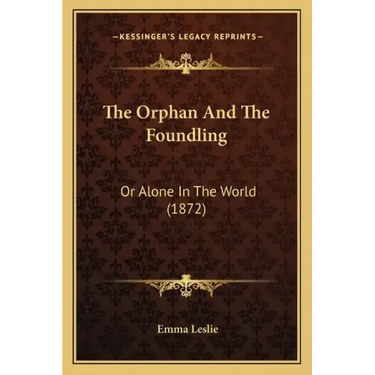 The Orphan And The Foundling: Or Alone In The World (1872)