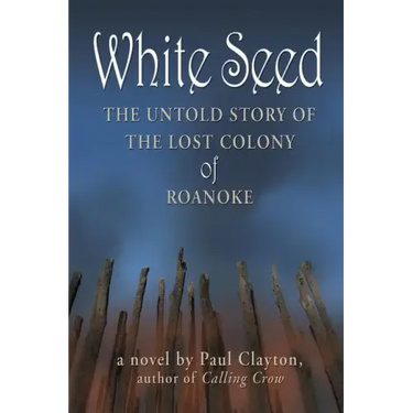 White Seed: The Untold Story of the Lost Colony of Roanoke