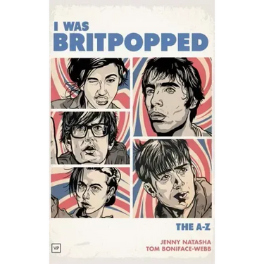 I Was Britpopped: The A-Z of Britpop