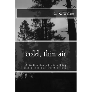 Cold, Thin Air: A Collection of Disturbing Narratives and Twisted Tales