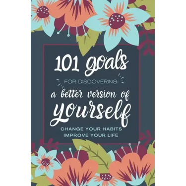 101 Goals For Discovering a Better Version of Yourself: Change Your Habits, Improve Your Life