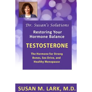 Dr. Susan's Solutions: Testosterone - The Hormone for Strong Bones, Sex Drive, and Healthy Menopause