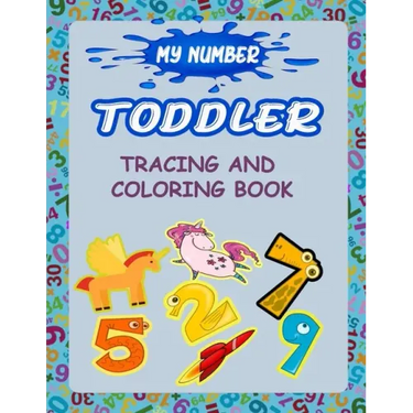 My Number Toddler Tracing And Coloring Book: Give your child all the practice, Math Activity Book, practice for preschoolers, First Handwriting, Color