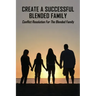 Create A Successful Blended Family: Conflict Resolution For The Blended Family: Co Parenting With No Communication