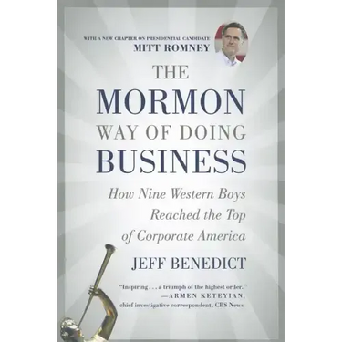 The Mormon Way of Doing Business: How Nine Western Boys Reached the Top of Corporate America