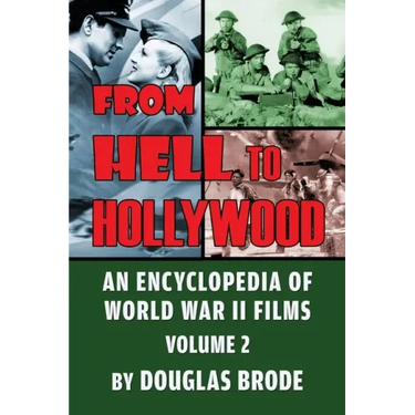 From Hell To Hollywood: An Encyclopedia of World War II Films Volume 2