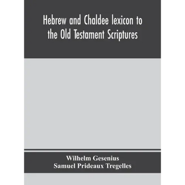 Hebrew and Chaldee lexicon to the Old Testament Scriptures; translated, with additions, and corrections from the author's Thesaurus and other works