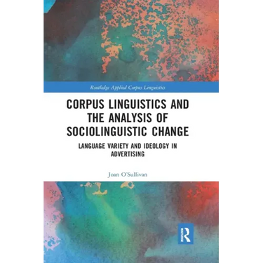 Corpus Linguistics and the Analysis of Sociolinguistic Change: Language Variety and Ideology in Advertising