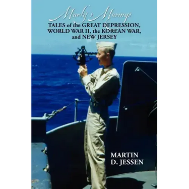 Marty's Musings: Tales of the Great Depression, World War II, the Korean War, and New Jersey