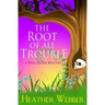The Root Of All Trouble: A Nina Quinn Mystery