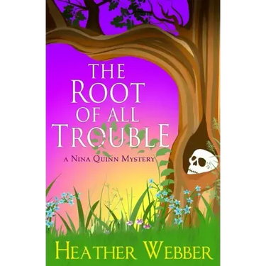 The Root Of All Trouble: A Nina Quinn Mystery