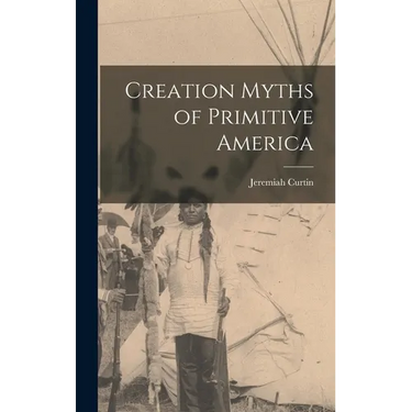 Creation Myths of Primitive America