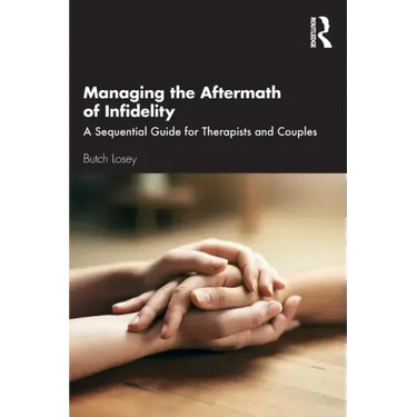 Managing the Aftermath of Infidelity: A Sequential Guide for Therapists and Couples