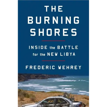The Burning Shores: Inside the Battle for the New Libya
