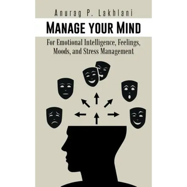 Manage Your Mind: For Emotional Intelligence, Feelings, Moods, and Stress Management