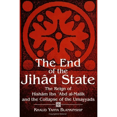 The End of the Jihâd State: The Reign of Hishām Ibn ʿAbd al-Malik and the Collapse of the Umayyads
