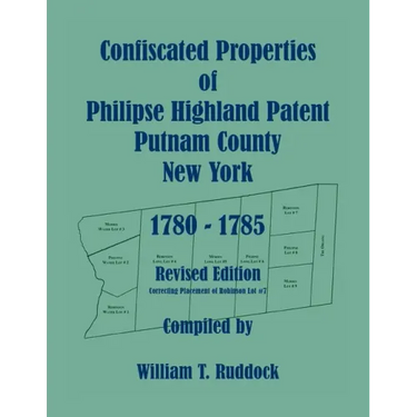 Confiscated Properties of Philipse Highland Patent, Putnam County, New York, 1780-1785, Revised Edition
