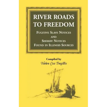 River Roads to Freedom: Fugitive Slave Notices and Sheriff Notices Found in Illinois Sources