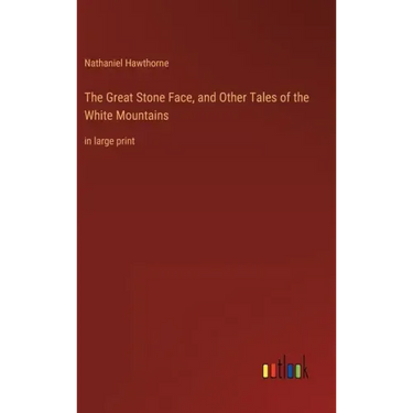 The Great Stone Face, and Other Tales of the White Mountains: in large print